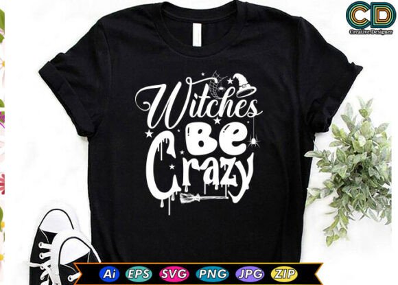 Download Witches Be Crazy / Halloween T-Shirt - Premium Resources